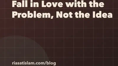 Fall in Love with the Problem, Not the Idea featured image
